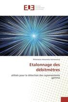 Couverture du livre « Etalonnage des debitmetrès : Utilises pour la detection des rayonnements gamma » de Philomène Hantanirina aux éditions Editions Universitaires Europeennes