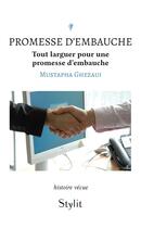 Couverture du livre « Promesse d'embauche : Tout larguer pour une promesse d'embauche » de Mustapha Ghezaui aux éditions Stylit