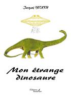 Couverture du livre « Mon étrange dinosaure » de Jacques Becker aux éditions Baudelaire
