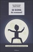 Couverture du livre « Qi gong du sommeil ; la méthode ancestrale pour mieux dormir » de Jean-Claude Sapin et Brigitte Bailleul aux éditions Ellebore