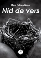 Couverture du livre « Nid de vers » de Bara Beleup Ndao aux éditions Le Lys Bleu