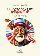 Couverture du livre « Un octogénaire imaginatif : huit nouvelles » de Yves Raynouard aux éditions Les Trois Colonnes