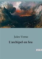 Couverture du livre « L'archipel en feu » de Jules Verne aux éditions Culturea