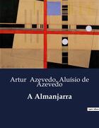 Couverture du livre « A Almanjarra » de Artur Azevedo et Aluisio De Azevedo aux éditions Culturea