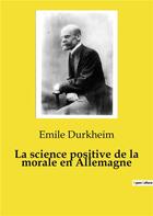 Couverture du livre « La science positive de la morale en Allemagne » de Emile Durkheim aux éditions Culturea
