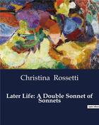 Couverture du livre « Later Life: A Double Sonnet of Sonnets » de Christina Rossetti aux éditions Culturea