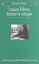 Couverture du livre « Lucien febvre, lecteur et critique » de Bertrand Muller aux éditions Albin Michel