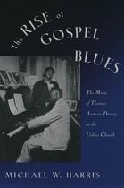 Couverture du livre « The Rise of Gospel Blues: The Music of Thomas Andrew Dorsey in the Urb » de Harris Michael W aux éditions Oxford University Press Usa