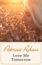 Couverture du livre « Love Me Tomorrow » de Robins Patricia aux éditions Hodder And Stoughton Digital