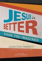 Couverture du livre « Jesus Is Better than You Imagined » de Merritt Jonathan aux éditions Faitwords