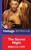 Couverture du livre « The Secret Night (Mills & Boon Intrigue) (Eclipse & 43 Light Street - » de Rebecca York aux éditions Mills & Boon Series