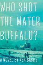 Couverture du livre « Who Shot the Water Buffalo? » de Babbs Ken aux éditions Overlook