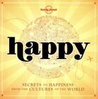 Couverture du livre « Happy ; secrets to happiness from the cultures of the world » de  aux éditions Lonely Planet France