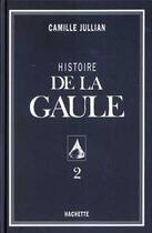 Couverture du livre « Histoire de la gaule tome ii » de Camille Jullian aux éditions Hachette Litteratures