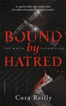 Couverture du livre « The mafia chronicles Tome 3 : Bound by Hatred » de Cora Reilly aux éditions Hlab