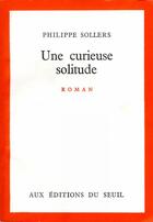 Couverture du livre « Une curieuse solitude » de Philippe Sollers aux éditions Seuil