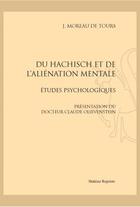 Couverture du livre « Du haschisch et de l'aliénation mentale ; études psychologiques » de J. Moreau De Tours aux éditions Slatkine Reprints