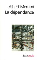 Couverture du livre « La dépendance » de Albert Memmi aux éditions Folio