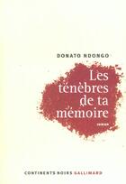 Couverture du livre « Les Ténèbres de ta mémoire » de Ndongo Donato aux éditions Gallimard