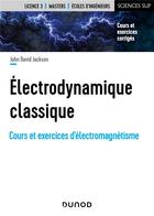 Couverture du livre « Électrodynamique classique ; cours et exercices d'électromagnétisme » de Jackson John David aux éditions Dunod