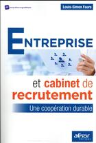 Couverture du livre « Entreprise et cabinet de recrutement ; une coopération durable » de Louis-Simon Faure aux éditions Afnor