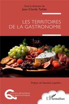 Couverture du livre « Les territoires de la gastronomie » de Jean-Claude Taddei aux éditions L'harmattan