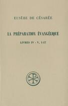 Couverture du livre « La préparation évangélique ; livres IV-V (1-17) » de Eusebe De Cesaree aux éditions Cerf