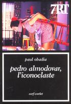 Couverture du livre « Pedro almodovar l iconoclaste 7a » de Obadia P aux éditions Cerf