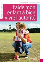 Couverture du livre « J'aide mon enfant a bien vivre l'autorite » de Jileme et Hourst et Bruno aux éditions Eyrolles
