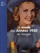 Couverture du livre « La mode des années 1930 en images » de Charlotte Fiell et Emmanuelle Dirix aux éditions Eyrolles