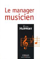 Couverture du livre « Le manager musicien » de Remi Huppert aux éditions Eyrolles