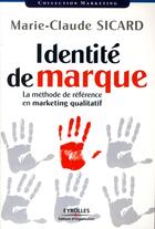 Couverture du livre « Identité de marque ; la méthode de référence en marketing qualitatif » de Sicard Marie-Cl aux éditions Organisation