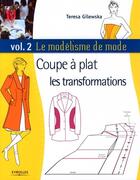 Couverture du livre « Le modélisme de mode t.2 ; coupe à plat : les transformations » de Teresa Gilewska aux éditions Eyrolles