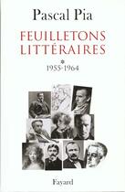 Couverture du livre « Feuilletons litteraires 1955-1964 » de Pascal Pia aux éditions Fayard