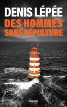 Couverture du livre « Des hommes sans sépulture » de Denis Lepee aux éditions Fayard