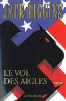 Couverture du livre « Le vol des aigles » de Jack Higgins aux éditions Albin Michel