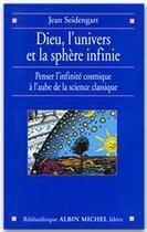 Couverture du livre « Dieu, l'univers et la sphère infinie ; penser l'infinité cosmique à l'aube de la science classique » de Jean Seidengart aux éditions Albin Michel