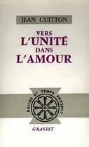 Couverture du livre « Vers l'unité dans l'amour » de Jean Guitton aux éditions Grasset