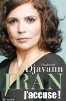 Couverture du livre « Iran : j'accuse ! » de Chahdortt Djavann aux éditions Grasset