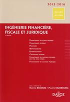 Couverture du livre « Ingénierie financière, fiscale et juridique (édition 2015/2016) » de Philippe Raimbourg et Martine Boizard aux éditions Dalloz