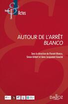 Couverture du livre « Autour de l'arrêt Blanco » de Simon Gilbert et Florent Blanco et Anne Jacquemet-Gauche et Collectif aux éditions Dalloz