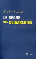 Couverture du livre « Le règne des oligarchies » de Alain Cotta aux éditions Plon