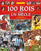 Couverture du livre « Football ; 100 Rois Pour Un Siecle » de Gerard Ejnes et Pierre-Marie Descamps aux éditions Solar