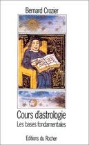 Couverture du livre « Cours d'astrologie, tome 1 - les bases fondamentales » de Bernard Crozier aux éditions Rocher