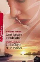 Couverture du livre « Une liaison inoubliable ; la brûlure d'un baiser » de Christine Rimmer et Lynda Sandoval aux éditions Harlequin