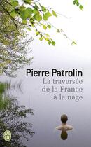 Couverture du livre « La traversée de la France à la nage » de Pierre Patrolin aux éditions J'ai Lu