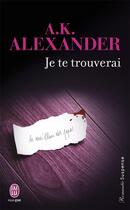 Couverture du livre « Je te trouverai » de A.K. Alexander aux éditions J'ai Lu