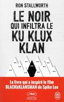 Couverture du livre « Le noir qui infiltra le Ku Klux Klan » de Ron Stallworth aux éditions J'ai Lu