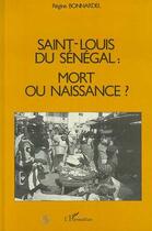 Couverture du livre « Saint-louis du senegal : mort ou naissance ? » de Bonnardel Regine aux éditions Editions L'harmattan