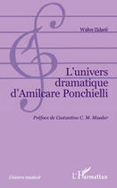 Couverture du livre « Univers dramatique d'Amilcare Ponchielli » de Walter Zidaric aux éditions Editions L'harmattan